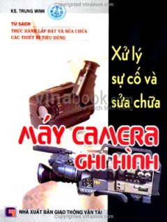 Xử Lý Sự Cố Và Sửa Chữa Máy Camera Ghi Hình