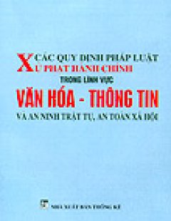 Các Quy Định Pháp Luật Xử Phạt Hành Chính Trong Lĩnh Vực Văn Hoá – Thông Tin Và An Ninh Trật Tự, An Toàn Xã Hội