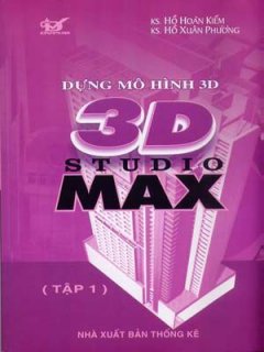 Dựng Mô Hình 3D Studio Max – Tập 1