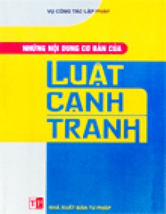 Những Nội Dung Cơ Bản Của Luật Cạnh Tranh