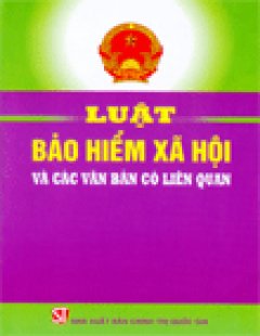 Luật Bảo Hiểm Xã Hội Và Các Văn Bản Có Liên Quan