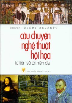 Câu Chuyện Nghệ Thuật Hội Họa – Từ Tiền Sử Đến Hiện Đại