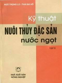 Kỹ Thuật Nuôi Thuỷ Đặc Sản Nước Ngọt (Tập 2)