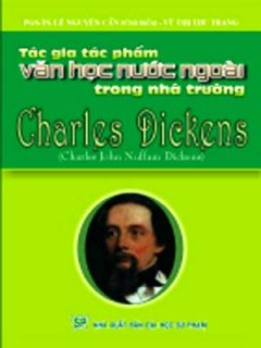 Charles Dickens – Tác Gia Tác Phẩm Văn Học Nước Ngoài Trong Nhà Trường