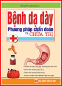 Bệnh Dạ Dày – Phương Pháp Chẩn Đoán Và Chữa Trị