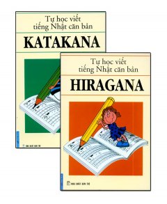 Tự Học Viết Tiếng Nhật Căn Bản : Hiragana & Katakana (2 Tập)