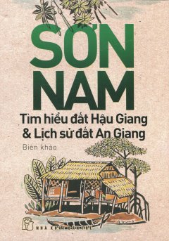 Tìm Hiểu Đất Hậu Giang & Lịch Sử Đất An Giang – Tái bản