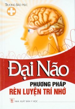 Đại Não – Phương Pháp Rèn Luyện Trí Nhớ