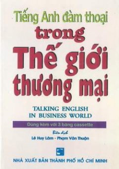 Tiếng Anh đàm thoại trong thế giới thương mại – Tái bản 2001