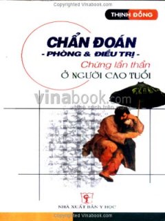 Chẩn Đoán – Phòng Và Điều Trị Chứng Lẩn Thẩn Ở Người Cao Tuổi