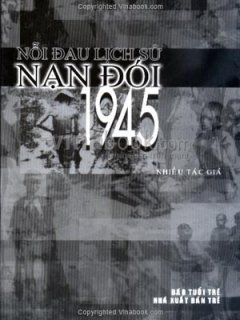 Nỗi Đau Lịch Sử Nạn Đói 1945