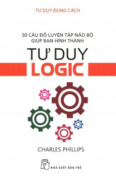 Tư Duy Đúng Cách – Tư Duy Logic