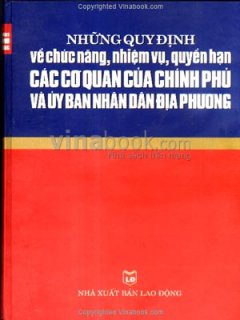 Những Quy Định Về Chức Năng, Nhiệm Vụ, Quyền Hạn Các Cơ Quan Của Chính Phủ Và Ủy Ban Nhân Dân Địa Phương