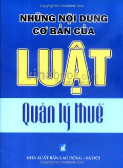 Những Nội Dung Cơ Bản Của Luật Quản Lý Thuế