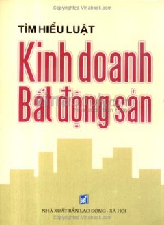 Tìm Hiểu Luật Kinh Doanh Bất Động Sản