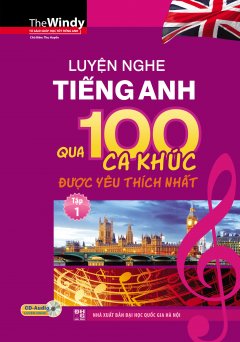 Luyện Nghe Tiếng Anh Qua 100 Ca Khúc Được Yêu Thích Nhất – Tập 1 (Kèm 1 CD)