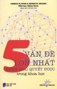 5 Vấn Đề Lớn Nhất Chưa Giải Quyết Được Trong Khoa Học