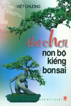Thú Chơi Non Bộ Kiểng Bonsai – Tái bản 2007