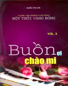 Buồn Ơi Chào Mi – Vol.3 (Tuyển Tập Những Tình Khúc Một Thời Vang Bóng)