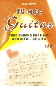 Tự Học Guitar Theo Phương Pháp Mới Đơn Giản – Dễ Hiểu (Tập 1) – Tái bản 2010