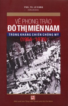 Về Phong Trào Đô Thị Miền Nam Trong Kháng Chiến Chống Mỹ (1954 – 1975)