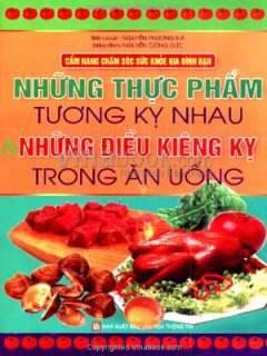 Những Thực Phẩm Tương Kỵ Nhau Và Những Điều Kiêng kỵ Trong Ăn Uống – Cẩm Nang Chăm Sóc Sức Khỏe Gia Đình Bạn