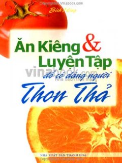 Ăn Kiêng Và Luyện Tập Để Có Dáng Người Thon Thả