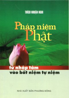 Pháp Niệm Phật – Từ Nhập Tâm Vào Bất Niệm Tự Niệm