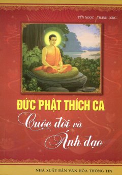 Đức Phật Thích Ca – Cuộc Đời Và Ánh Đạo