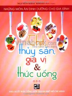 Thịt, Thuỷ Sản. Gia Vị Và Thức Uống – Những Món Ăn Dinh Dưỡng Cho Gia Đình (Tập 3)