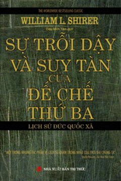 Sự Trỗi Dậy Và Suy Tàn Của Đế Chế Thứ Ba – Lịch Sử Đức Quốc Xã