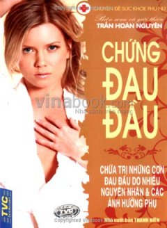 Chứng Đau Đầu – Chuyên Đề Sức Khoẻ Phụ Nữ