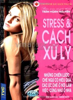 Stress Và Cách Xử Lý – Chuyên Đề Sức Khoẻ Phụ Nữ