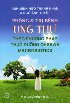 Phòng Và Trị Bệnh Ung Thư Theo Phương Pháp Thực Dưỡng Ohsawa Macrobiotics