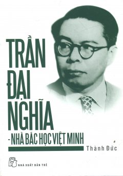 Trần Đại Nghĩa – Nhà Bác Học Việt Minh