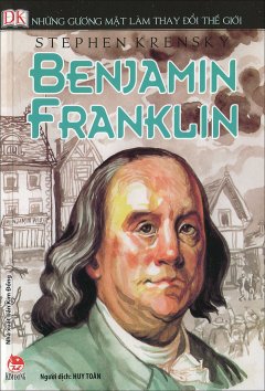 Những Gương Mặt Làm Thay Đổi Thế Giới – Benjamin Franklin
