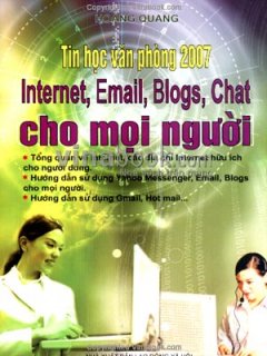 Tin Học Văn Phòng 2007 – Internet, Email, Blogs, Chat Cho Mọi Người
