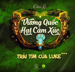 Trái Tim Của Luke – Tập 3: Vương Quốc Hạt Cảm Xúc