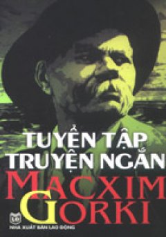 Tuyển Tập Truyện Ngắn Macxim Gorki – Tái bản 2007