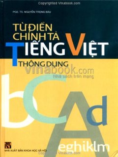 Từ Điển Chính Tả Tiếng Việt Thông Dụng – Tái bản 09/07/2007