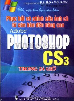 Phục Hồi Và Chỉnh Sửa Ảnh Cũ Từ Căn Bản Đến Nâng Cao Adobe Photoshop CS3 Trong 24 Giờ