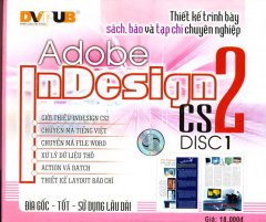 Thiết Kế Trình Bày Sách, Báo Và Tạp Chí Chuyên Nghiệp – Adobe Indesign CS2 – Disc1