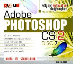 CD Xử Lý Ảnh Kỹ Thuật Số Chuyên Nghiệp Với Adobe Photoshop CS2 – Disc 7
