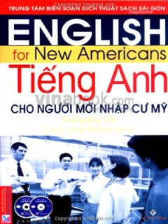 Tiếng Anh Cho Người Mới Nhập Cư Mỹ: Cuộc Sống Thường Ngày (Dùng Kèm 1 VCD, 1 CD)
