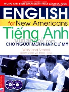 Tiếng Anh Cho Người Mới Nhập Cư Mỹ: Làm Việc Và Học Tập (Dùng Kèm 1 DVD, 1 CD)