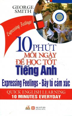 10 Phút Mỗi Ngày Để Học Tốt Tiếng Anh – Bày Tỏ Cảm Xúc (Kèm 1 CD)
