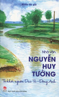 Nhà Văn Nguyễn Huy Tưởng – Từ Khởi Nguồn Dục Tú – Đông Anh