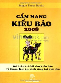 Cẩm Nang Kiều Bào 2008 – 1001 Câu Trả Lời Cho Kiều Bào Về Thăm, Làm Ăn, Sinh Sống Tại Quê Nhà