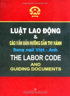 Luật Lao Động Và Các Văn Bản Hướng Dẫn Thi Hành – Song Ngữ Việt – Anh