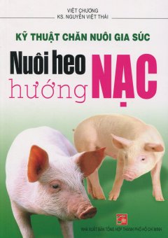 Kỹ Thuật Chăn Nuôi Gia Súc – Nuôi Heo Hướng Nạc